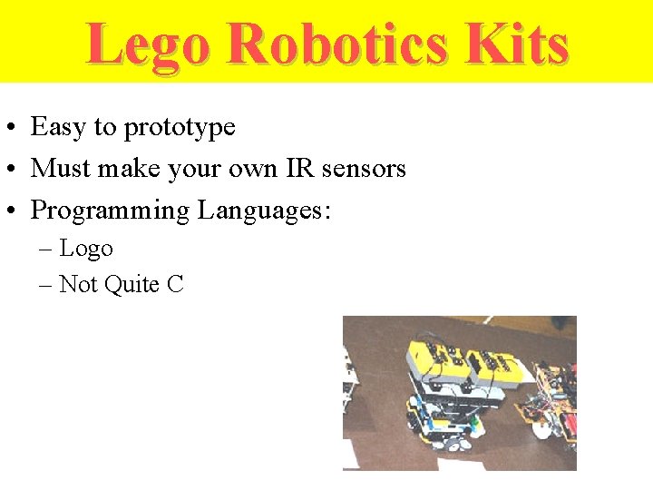 Lego Robotics Kits • Easy to prototype • Must make your own IR sensors