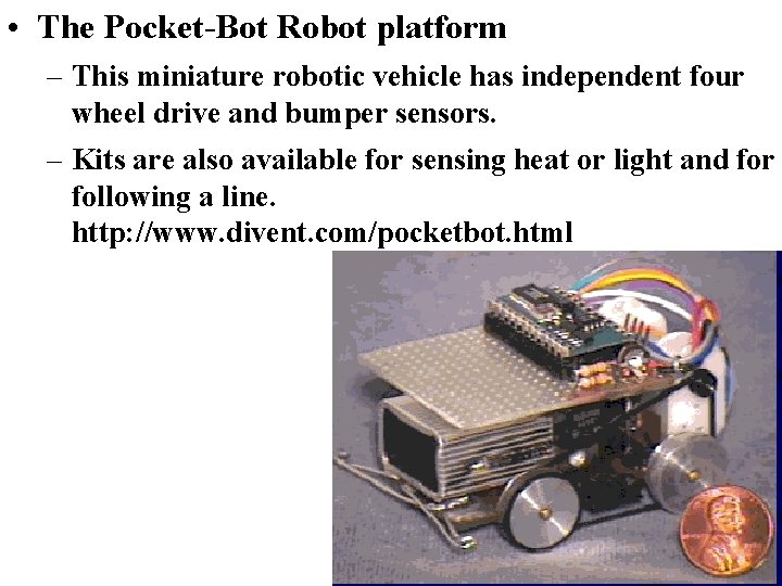  • The Pocket-Bot Robot platform – This miniature robotic vehicle has independent four