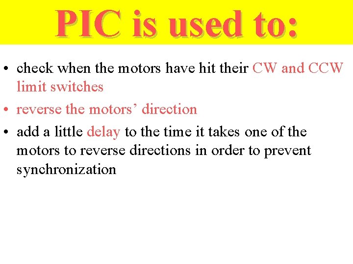 PIC is used to: • check when the motors have hit their CW and