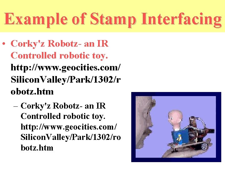 Stamp Interfacing Example of Stamp Interfacing • Corky'z Robotz- an IR Controlled robotic toy.