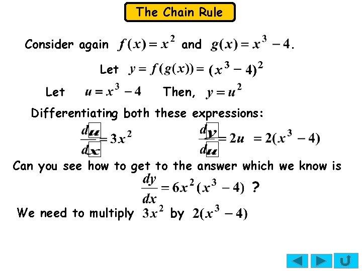The Chain Rule Consider again and 3 2 (x 4) Let . Then, Differentiating The Chain Rule Consider again and 3 2 (x 4) Let . Then, Differentiating