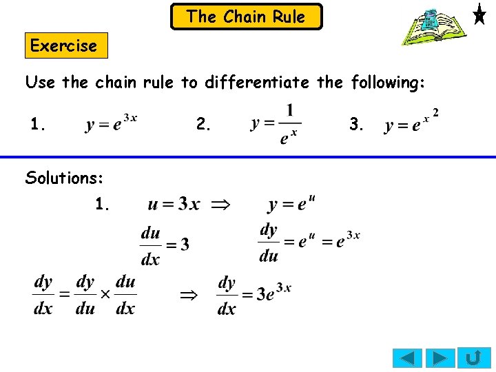 The Chain Rule Exercise Use the chain rule to differentiate the following: 1. 2. The Chain Rule Exercise Use the chain rule to differentiate the following: 1. 2.