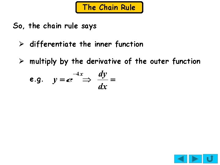 The Chain Rule So, the chain rule says Ø differentiate the inner function Ø The Chain Rule So, the chain rule says Ø differentiate the inner function Ø