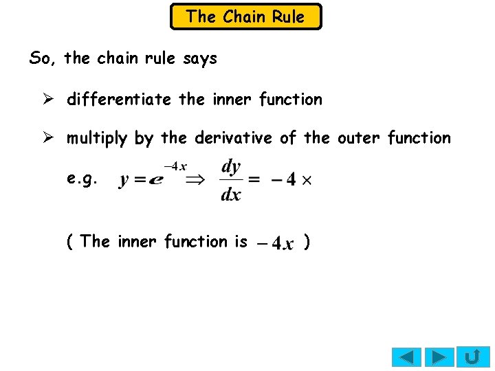 The Chain Rule So, the chain rule says Ø differentiate the inner function Ø The Chain Rule So, the chain rule says Ø differentiate the inner function Ø