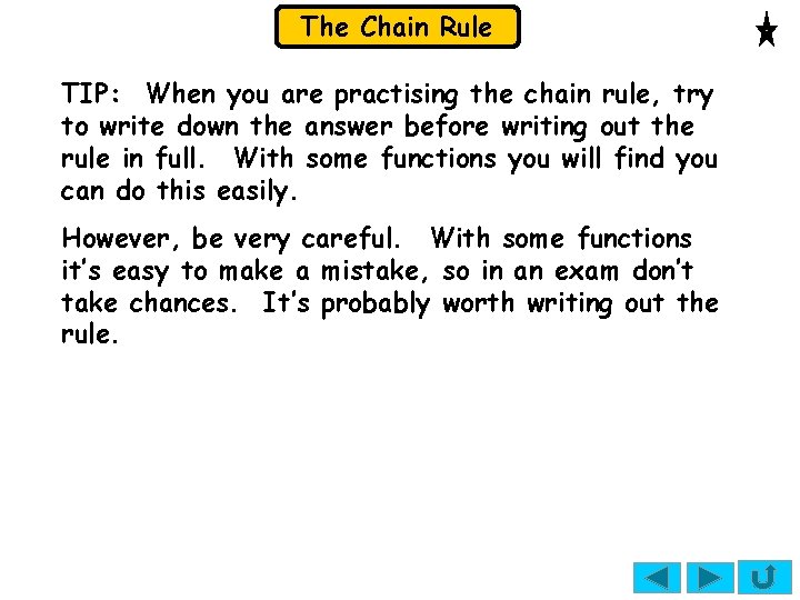 The Chain Rule TIP: When you are practising the chain rule, try to write The Chain Rule TIP: When you are practising the chain rule, try to write