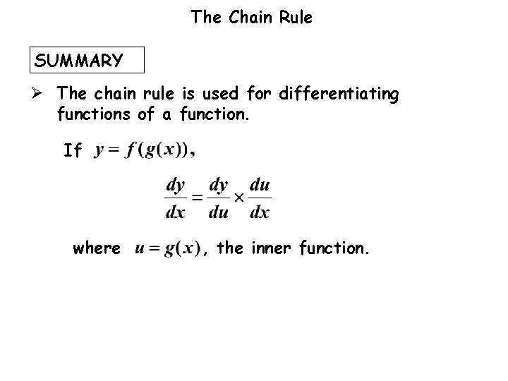The Chain Rule SUMMARY Ø The chain rule is used for differentiating functions of The Chain Rule SUMMARY Ø The chain rule is used for differentiating functions of