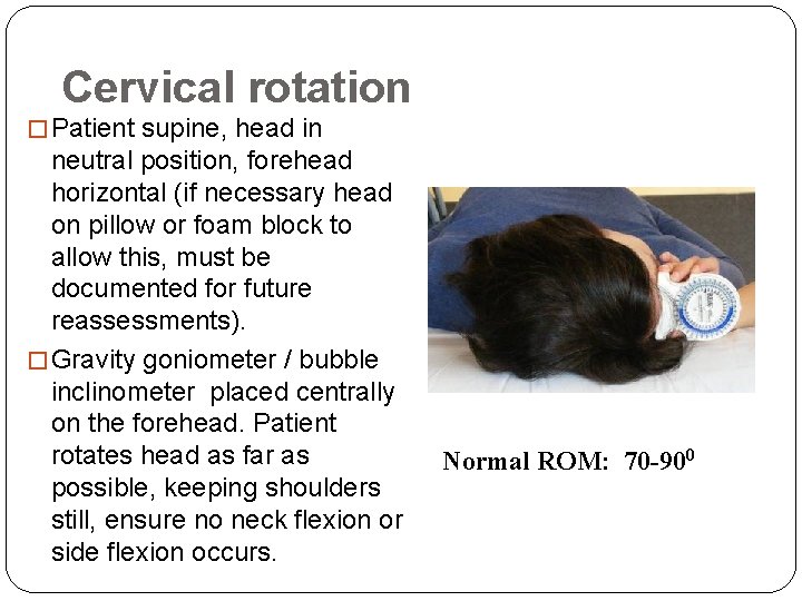 Cervical rotation � Patient supine, head in neutral position, forehead horizontal (if necessary head