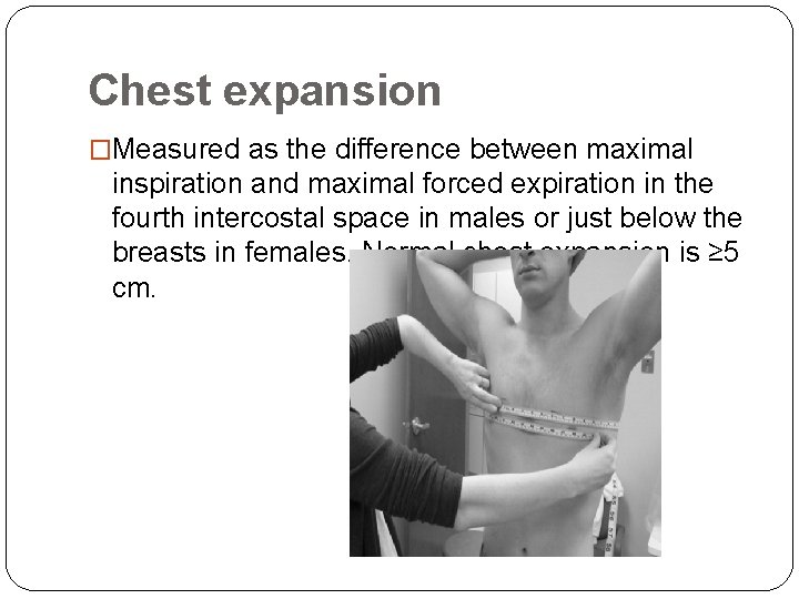 Chest expansion �Measured as the difference between maximal inspiration and maximal forced expiration in