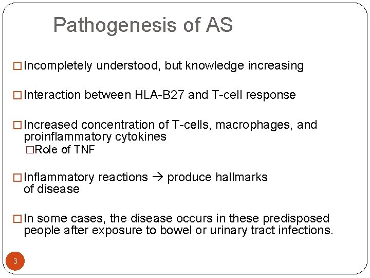 Pathogenesis of AS � Incompletely understood, but knowledge increasing � Interaction between HLA-B 27