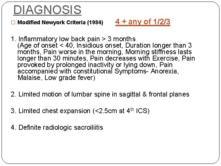 DIAGNOSIS � Modified Newyork Criteria (1984) 4 + any of 1/2/3 1. Inflammatory low