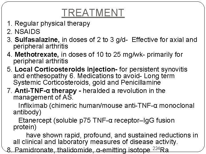 TREATMENT 1. Regular physical therapy 2. NSAIDS 3. Sulfasalazine, in doses of 2 to