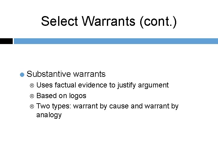 Select Warrants (cont. ) = Substantive warrants Uses factual evidence to justify argument Based