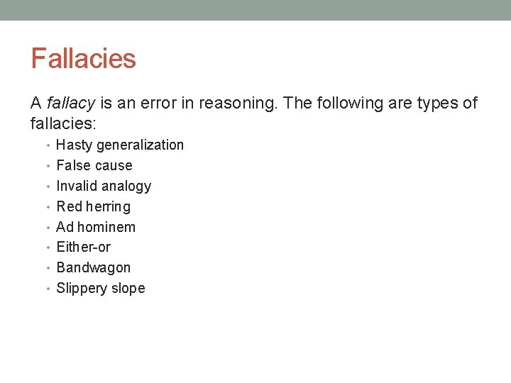 Fallacies A fallacy is an error in reasoning. The following are types of fallacies: