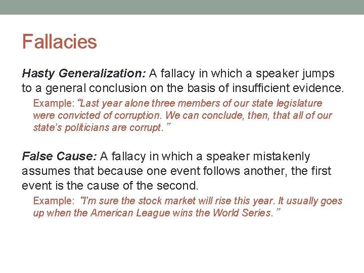 Fallacies Hasty Generalization: A fallacy in which a speaker jumps to a general conclusion