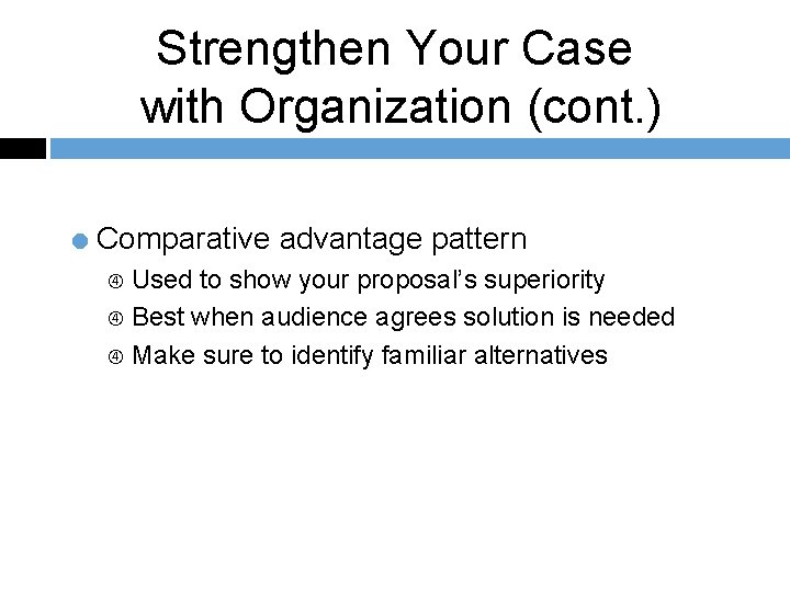 Strengthen Your Case with Organization (cont. ) = Comparative advantage pattern Used to show