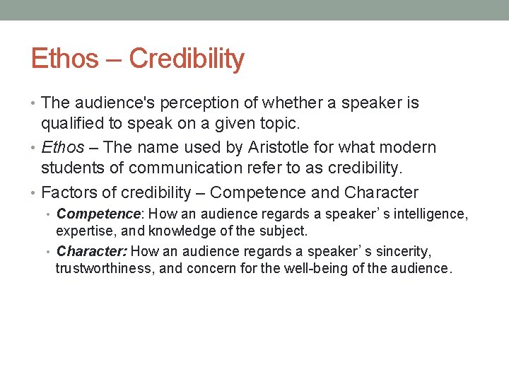 Ethos – Credibility • The audience's perception of whether a speaker is qualified to