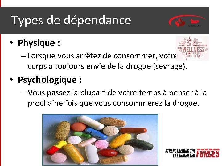 Types de dépendance • Physique : – Lorsque vous arrêtez de consommer, votre corps