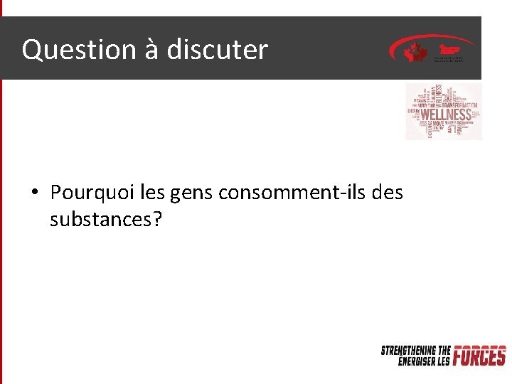 Question à discuter • Pourquoi les gens consomment-ils des substances? 