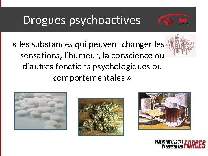 Drogues psychoactives « les substances qui peuvent changer les sensations, l’humeur, la conscience ou