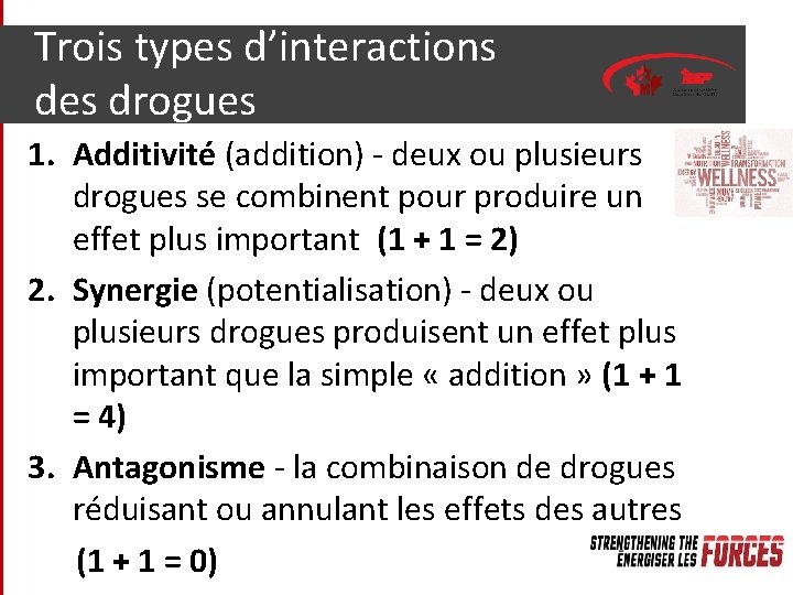 Trois types d’interactions des drogues 1. Additivité (addition) - deux ou plusieurs drogues se