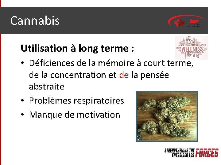 Cannabis Utilisation à long terme : • Déficiences de la mémoire à court terme,