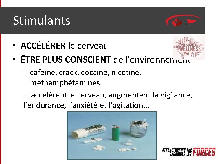 Stimulants • ACCÉLÉRER le cerveau • ÊTRE PLUS CONSCIENT de l’environnement – caféine, crack,