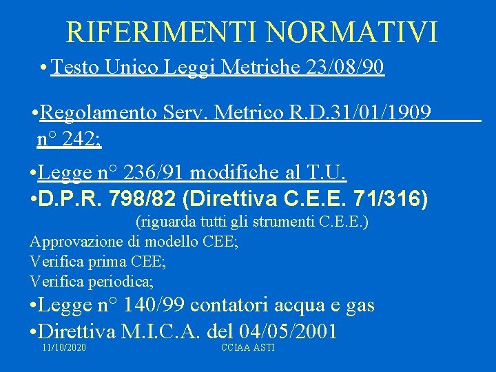 RIFERIMENTI NORMATIVI • Testo Unico Leggi Metriche 23/08/90 • Regolamento Serv. Metrico R. D.