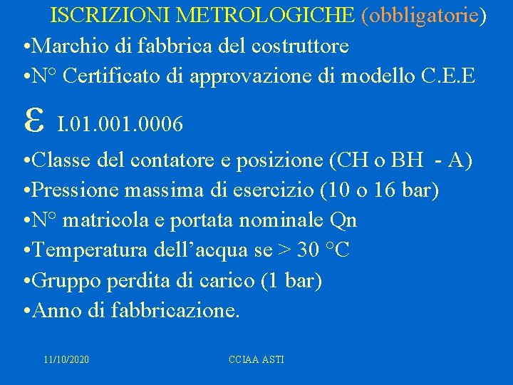 ISCRIZIONI METROLOGICHE (obbligatorie) • Marchio di fabbrica del costruttore • N° Certificato di approvazione