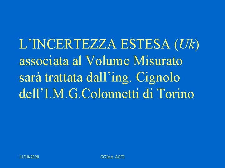 L’INCERTEZZA ESTESA (Uk) associata al Volume Misurato sarà trattata dall’ing. Cignolo dell’I. M. G.