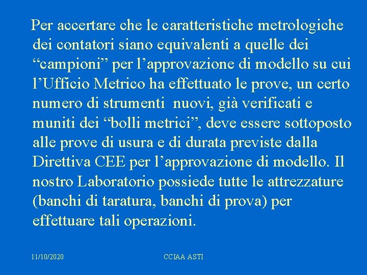 Per accertare che le caratteristiche metrologiche dei contatori siano equivalenti a quelle dei “campioni”