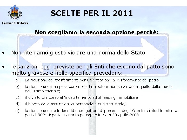SCELTE PER IL 2011 Comune di Rubiera Non scegliamo la seconda opzione perché: •