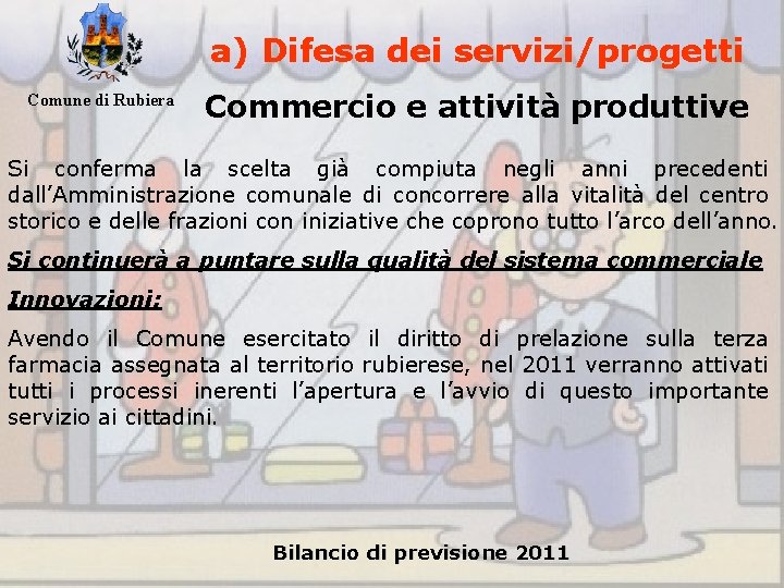 a) Difesa dei servizi/progetti Comune di Rubiera Commercio e attività produttive Si conferma la