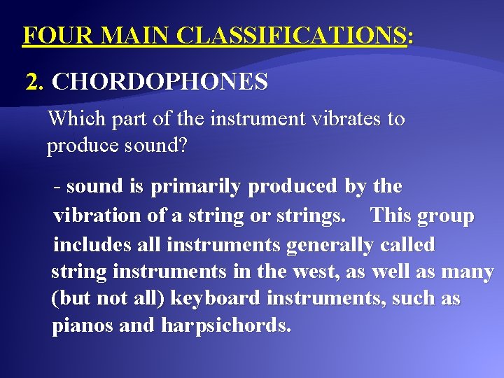 FOUR MAIN CLASSIFICATIONS: 2. CHORDOPHONES Which part of the instrument vibrates to produce sound?