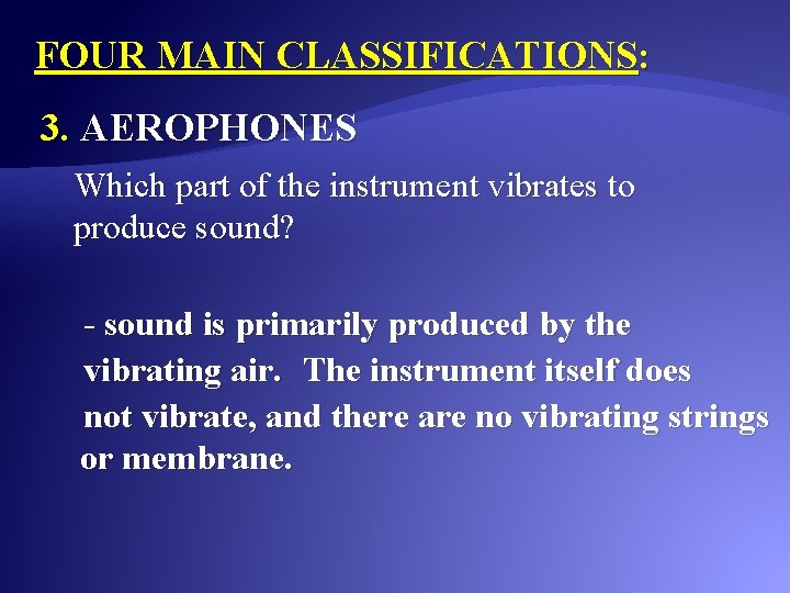 FOUR MAIN CLASSIFICATIONS: 3. AEROPHONES Which part of the instrument vibrates to produce sound?