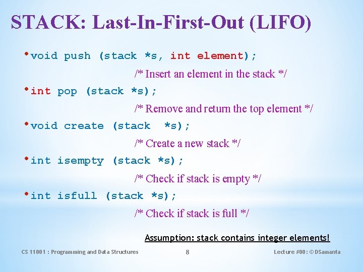 STACK: Last-In-First-Out (LIFO) • void push (stack *s, int element); /* Insert an element