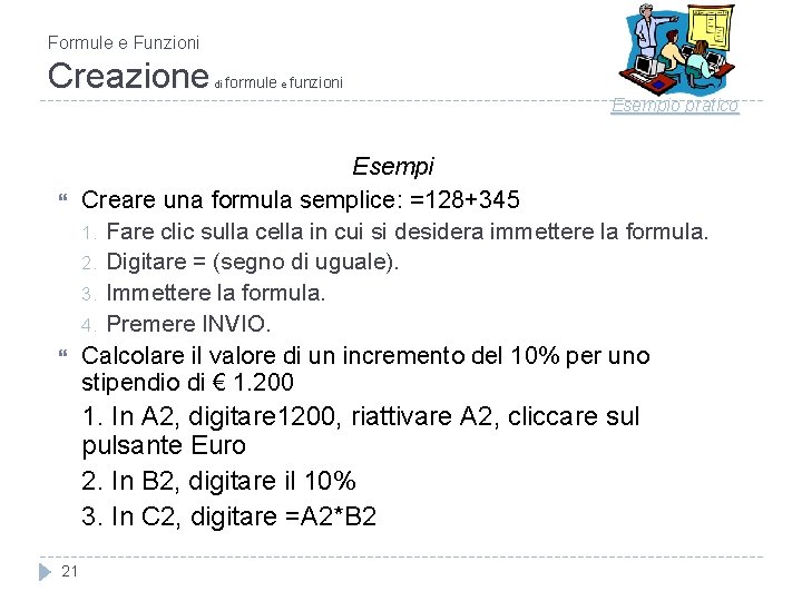 Formule e Funzioni Creazione di formule e funzioni Esempio pratico Esempi Creare una formula