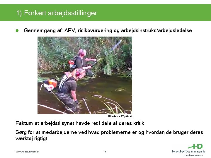 1) Forkert arbejdsstillinger l Gennemgang af: APV, risikovurdering og arbejdsinstruks/arbejdsledelse Billede fra AT påbud