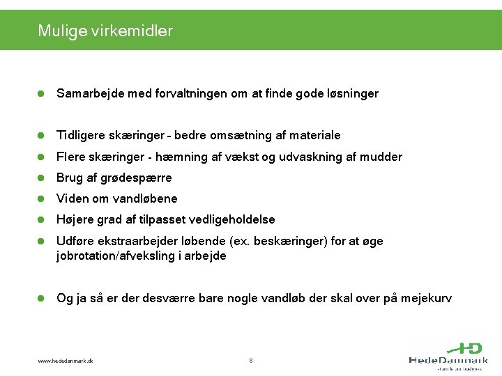 Mulige virkemidler l Samarbejde med forvaltningen om at finde gode løsninger l Tidligere skæringer