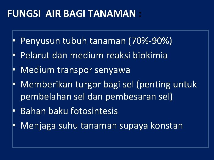 FUNGSI AIR BAGI TANAMAN : Penyusun tubuh tanaman (70%-90%) Pelarut dan medium reaksi biokimia