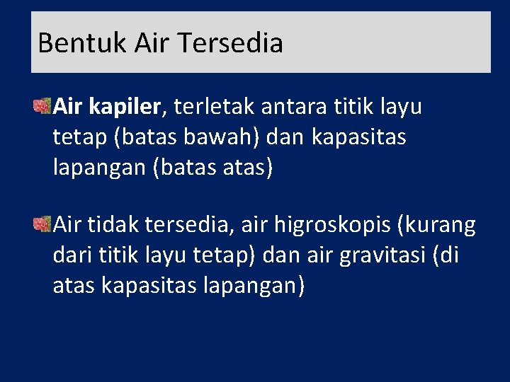 Bentuk Air Tersedia Air kapiler, terletak antara titik layu tetap (batas bawah) dan kapasitas