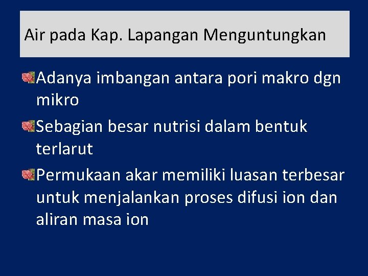 Air pada Kap. Lapangan Menguntungkan Adanya imbangan antara pori makro dgn mikro Sebagian besar