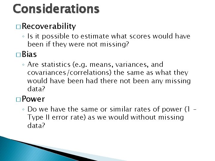 Considerations � Recoverability ◦ Is it possible to estimate what scores would have been