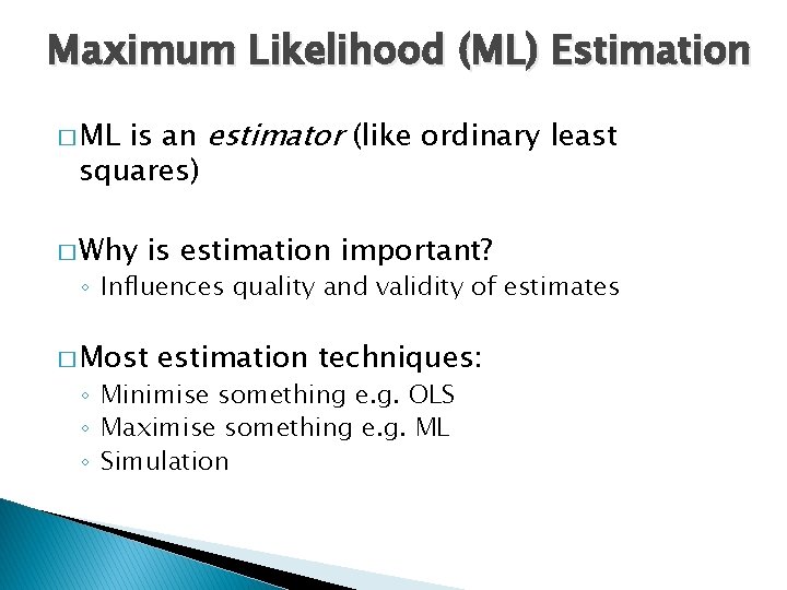 Maximum Likelihood (ML) Estimation is an estimator (like ordinary least squares) � ML �