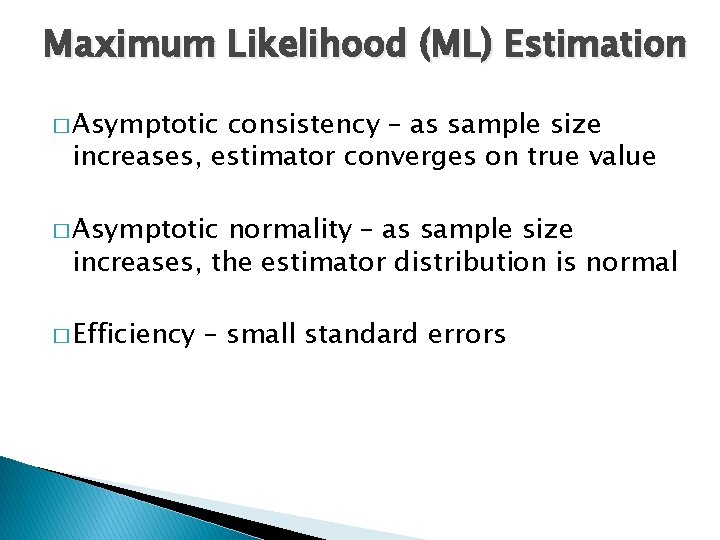 Maximum Likelihood (ML) Estimation � Asymptotic consistency – as sample size increases, estimator converges