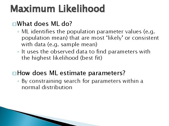 Maximum Likelihood � What does ML do? ◦ ML identifies the population parameter values