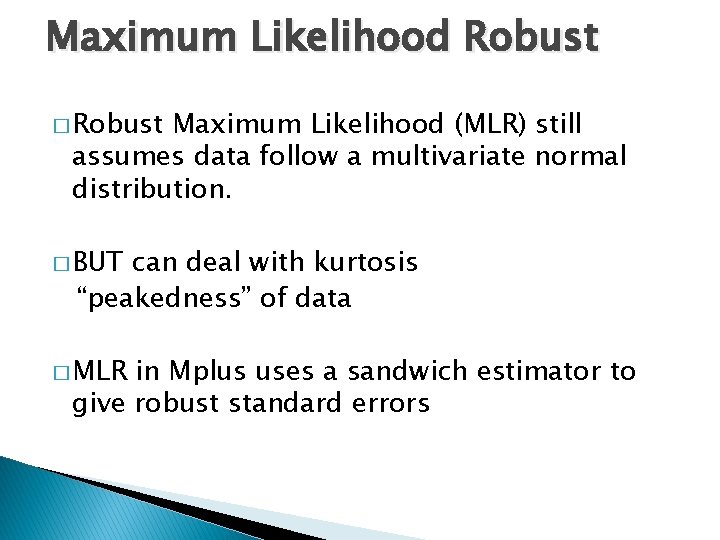 Maximum Likelihood Robust � Robust Maximum Likelihood (MLR) still assumes data follow a multivariate