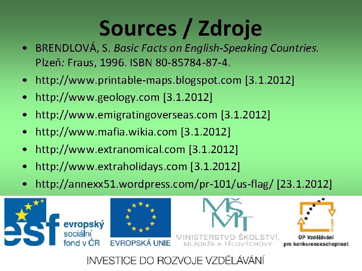 Sources / Zdroje • BRENDLOVÁ, S. Basic Facts on English-Speaking Countries. Plzeň: Fraus, 1996.