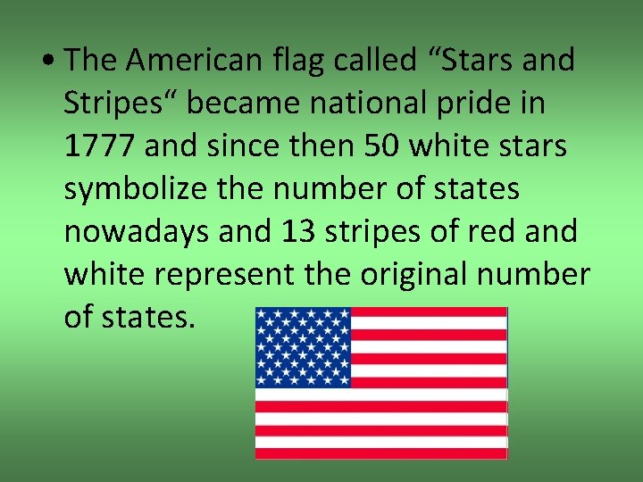  • The American flag called “Stars and Stripes“ became national pride in 1777