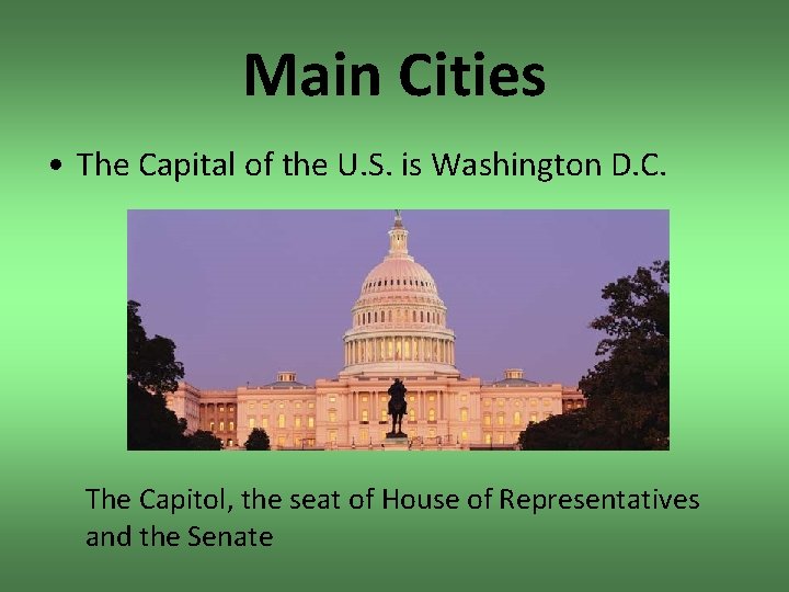 Main Cities • The Capital of the U. S. is Washington D. C. The
