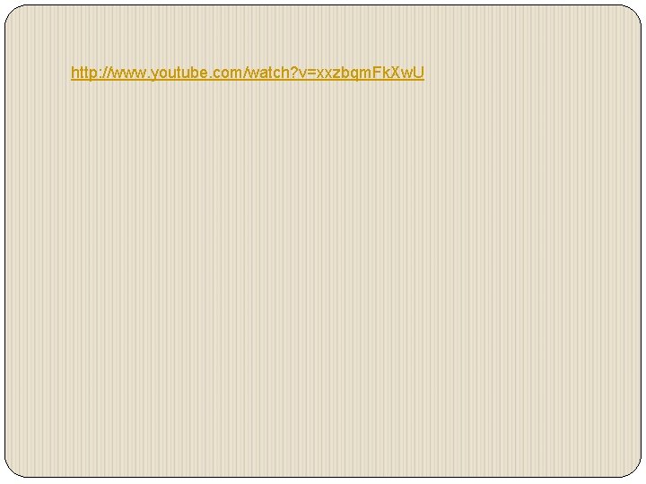 http: //www. youtube. com/watch? v=xxzbqm. Fk. Xw. U 